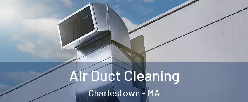 Air Duct Cleaning Charlestown - MA