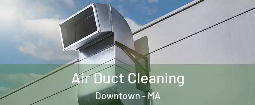 Air Duct Cleaning Downtown - MA