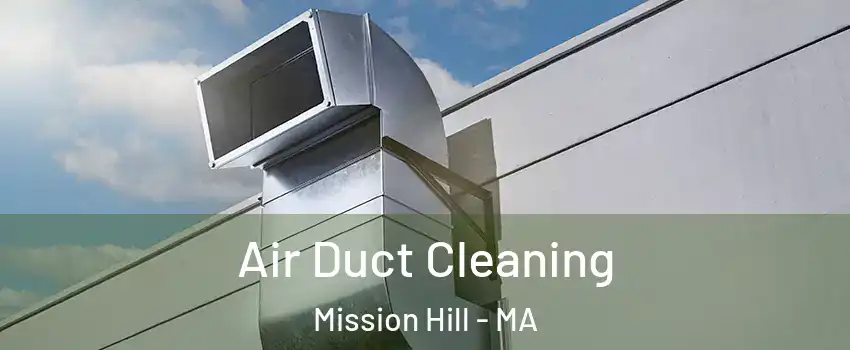 Air Duct Cleaning Mission Hill - MA