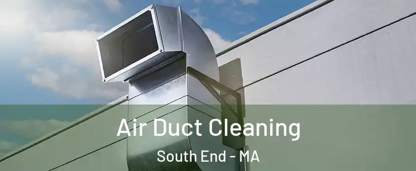 Air Duct Cleaning South End - MA