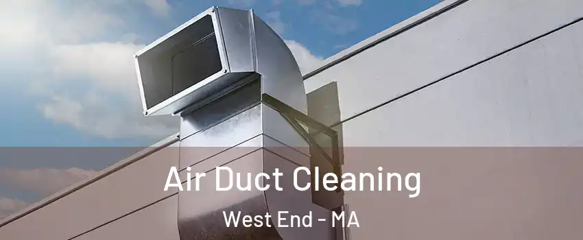 Air Duct Cleaning West End - MA