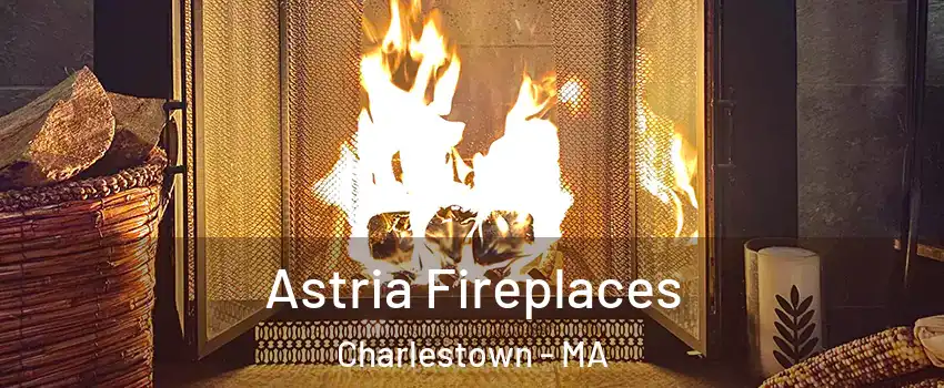 Astria Fireplaces Charlestown - MA