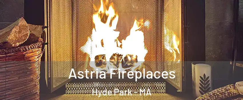 Astria Fireplaces Hyde Park - MA