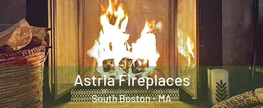 Astria Fireplaces South Boston - MA