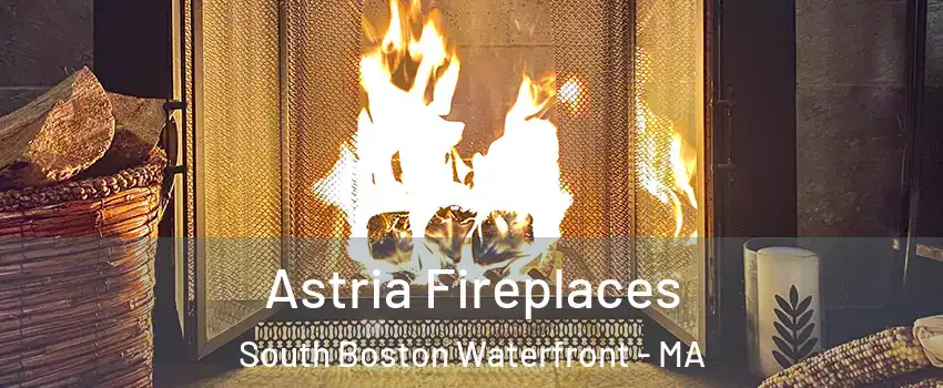 Astria Fireplaces South Boston Waterfront - MA