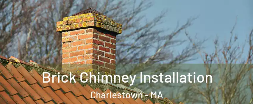 Brick Chimney Installation Charlestown - MA