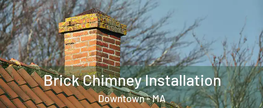 Brick Chimney Installation Downtown - MA