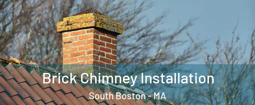 Brick Chimney Installation South Boston - MA