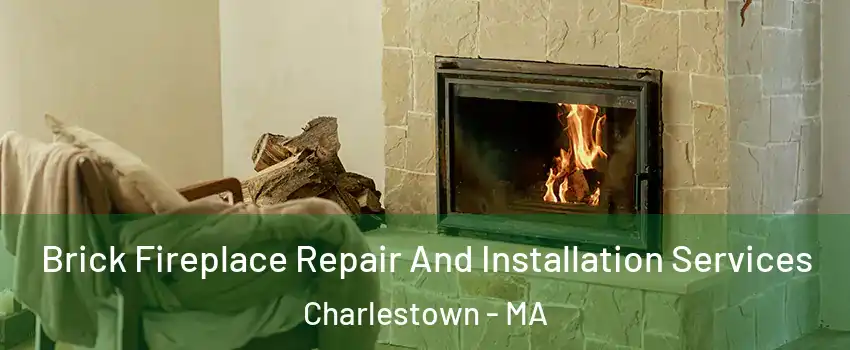 Brick Fireplace Repair And Installation Services Charlestown - MA