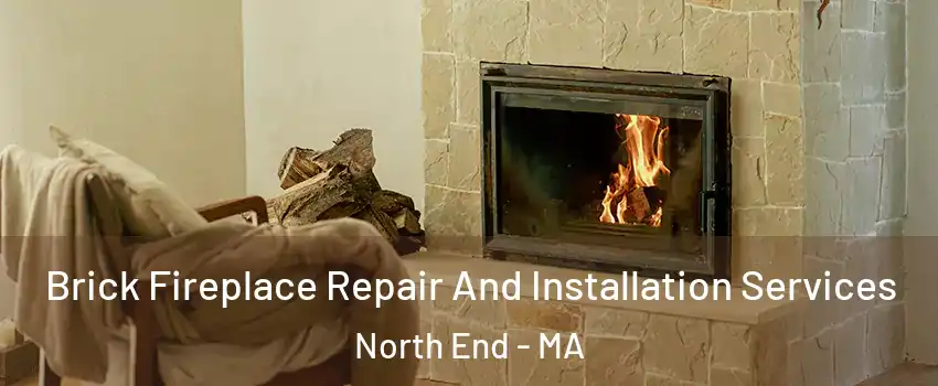 Brick Fireplace Repair And Installation Services North End - MA