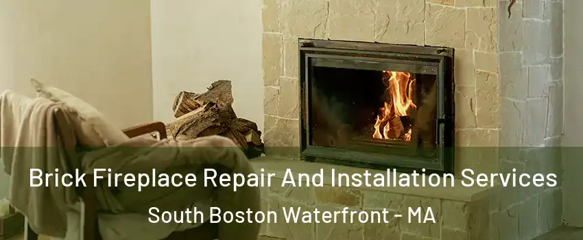 Brick Fireplace Repair And Installation Services South Boston Waterfront - MA