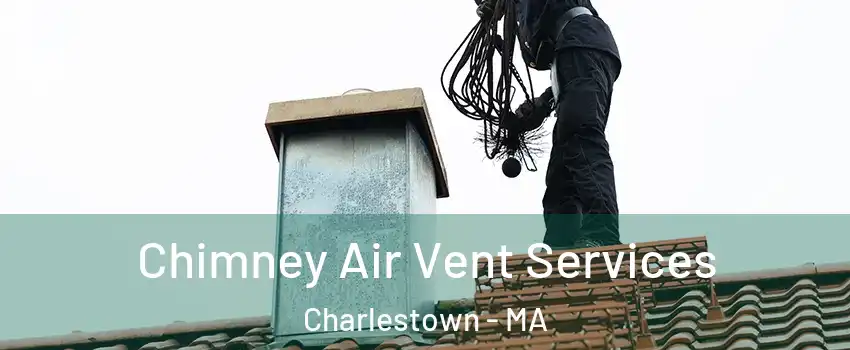 Chimney Air Vent Services Charlestown - MA