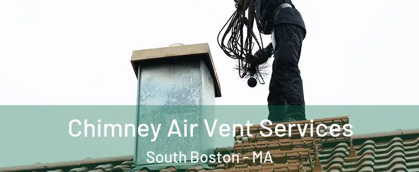 Chimney Air Vent Services South Boston - MA