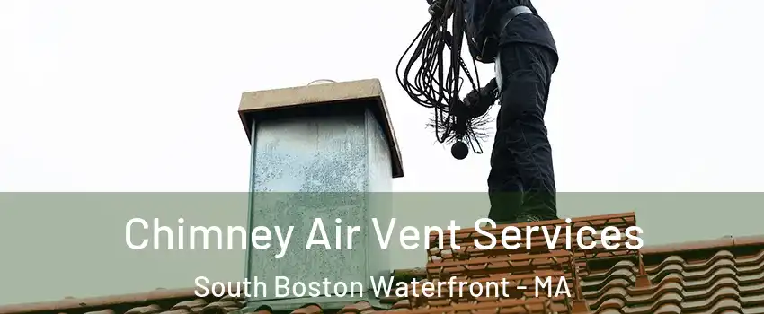 Chimney Air Vent Services South Boston Waterfront - MA