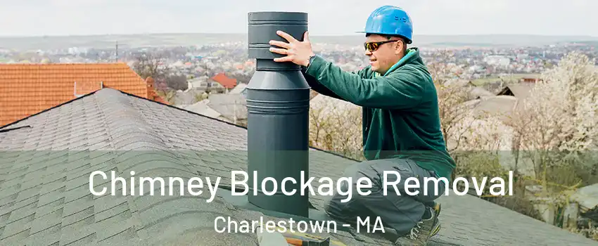 Chimney Blockage Removal Charlestown - MA