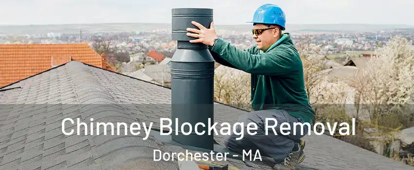 Chimney Blockage Removal Dorchester - MA