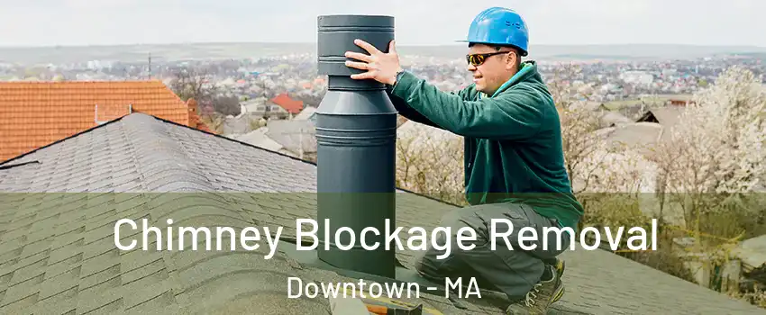 Chimney Blockage Removal Downtown - MA