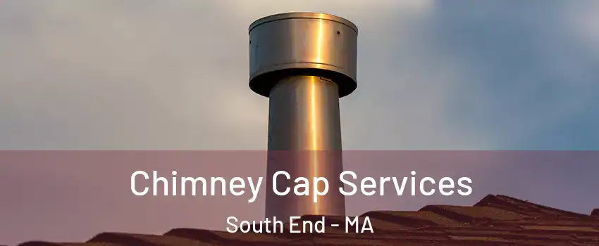 Chimney Cap Services South End - MA