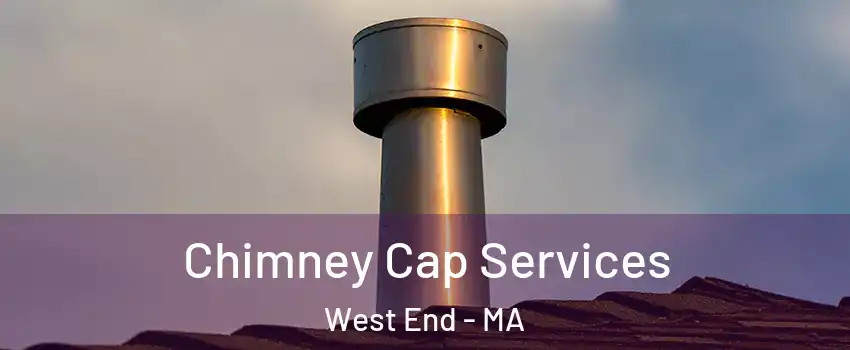 Chimney Cap Services West End - MA