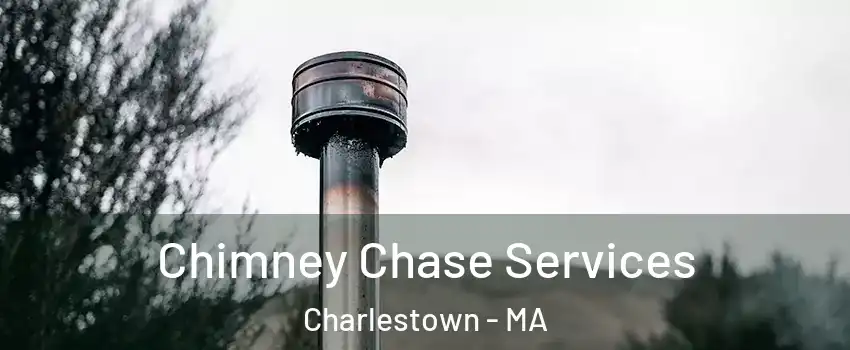 Chimney Chase Services Charlestown - MA