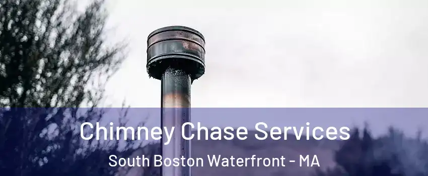 Chimney Chase Services South Boston Waterfront - MA