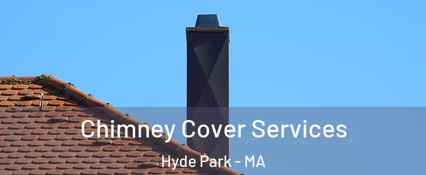 Chimney Cover Services Hyde Park - MA