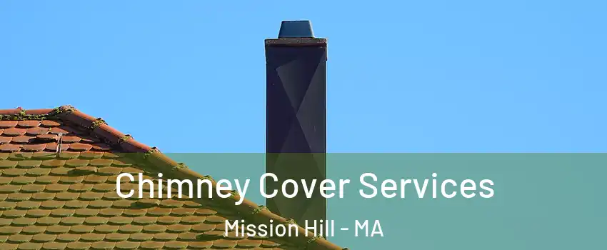 Chimney Cover Services Mission Hill - MA