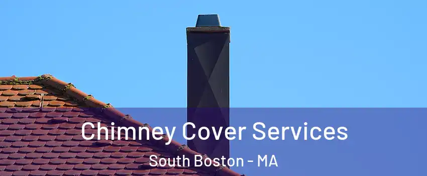 Chimney Cover Services South Boston - MA