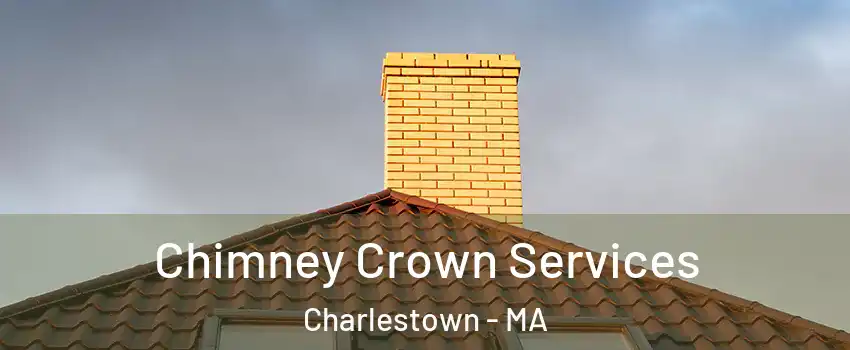 Chimney Crown Services Charlestown - MA