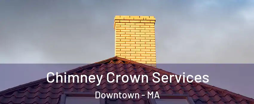 Chimney Crown Services Downtown - MA