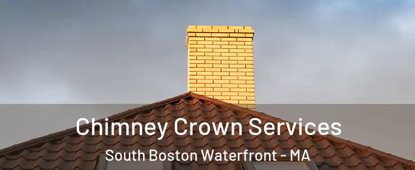 Chimney Crown Services South Boston Waterfront - MA