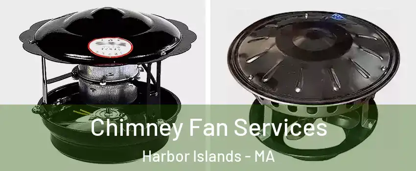 Chimney Fan Services Harbor Islands - MA