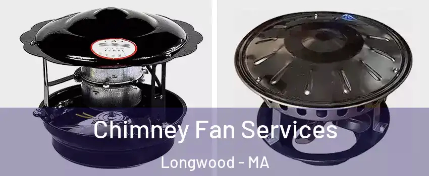 Chimney Fan Services Longwood - MA