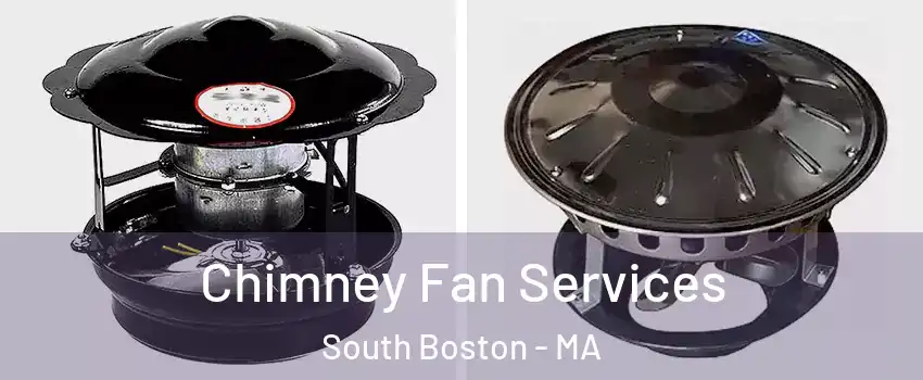 Chimney Fan Services South Boston - MA