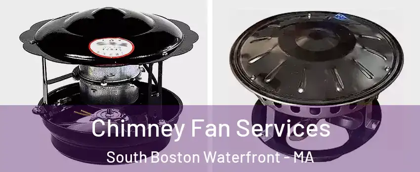 Chimney Fan Services South Boston Waterfront - MA