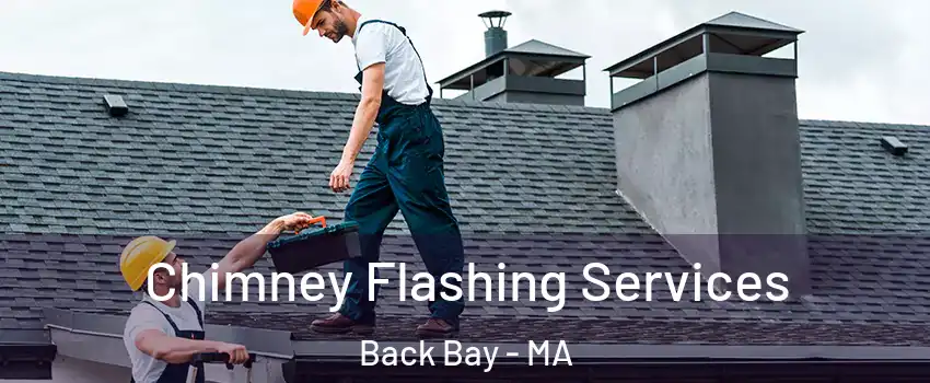 Chimney Flashing Services Back Bay - MA