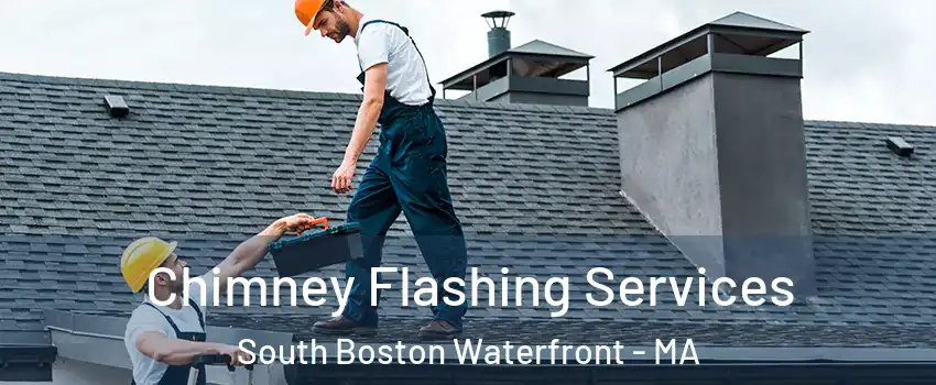 Chimney Flashing Services South Boston Waterfront - MA