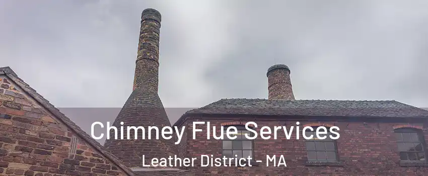 Chimney Flue Services Leather District - MA