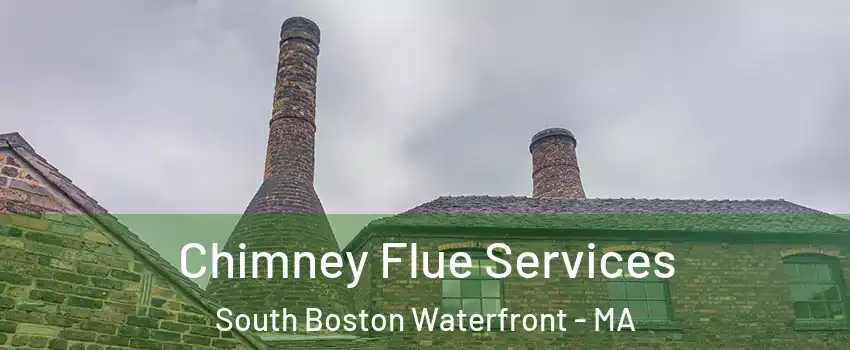 Chimney Flue Services South Boston Waterfront - MA