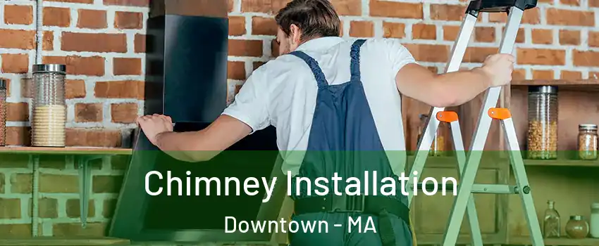 Chimney Installation Downtown - MA