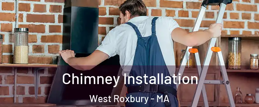 Chimney Installation West Roxbury - MA