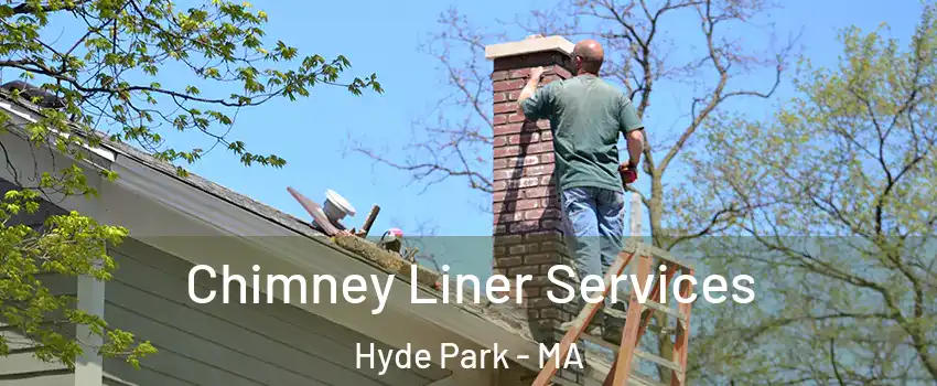 Chimney Liner Services Hyde Park - MA