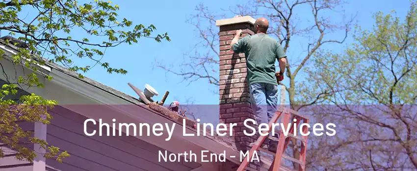 Chimney Liner Services North End - MA