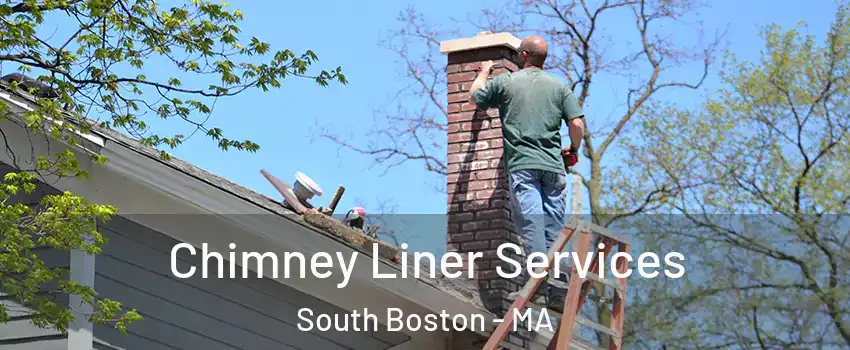 Chimney Liner Services South Boston - MA