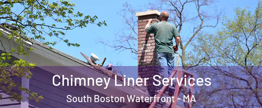 Chimney Liner Services South Boston Waterfront - MA