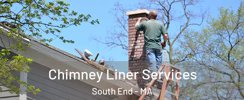 Chimney Liner Services South End - MA