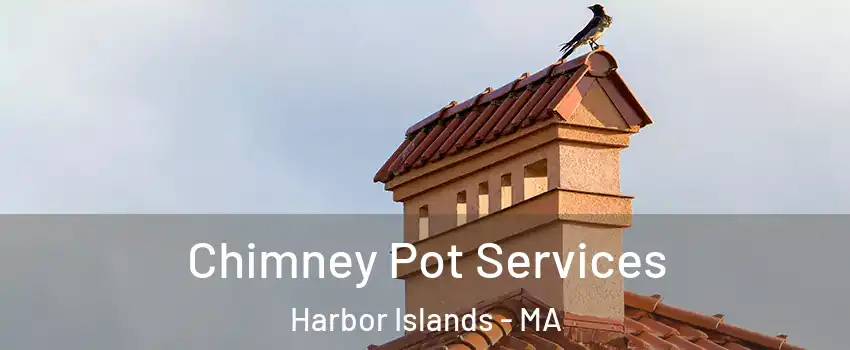 Chimney Pot Services Harbor Islands - MA