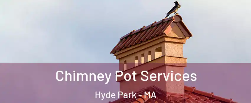 Chimney Pot Services Hyde Park - MA