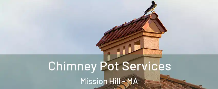 Chimney Pot Services Mission Hill - MA