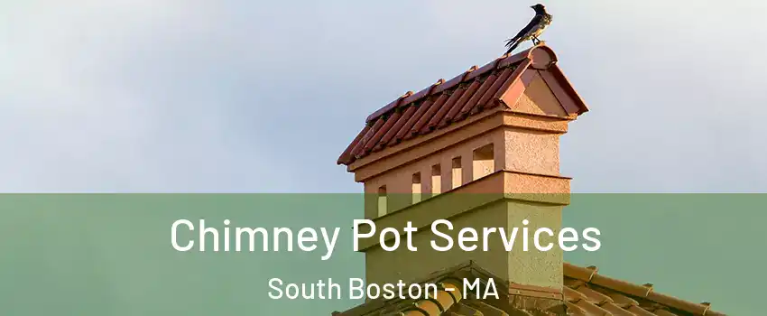 Chimney Pot Services South Boston - MA